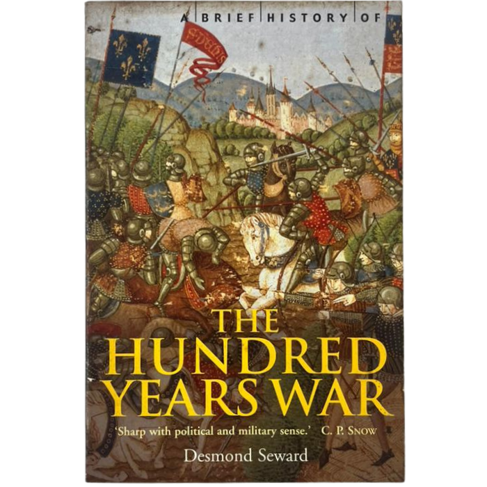 A Brief History of the Hundred Years War: The English in France  1337-1453
