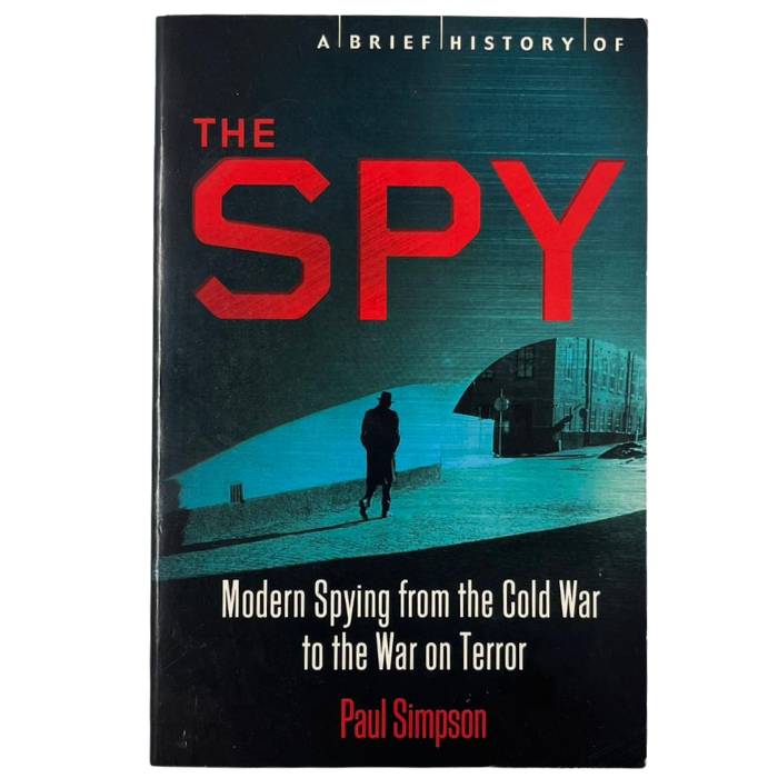 A Brief History of the Spy: Modern Spying from the Cold War to the War on Terror