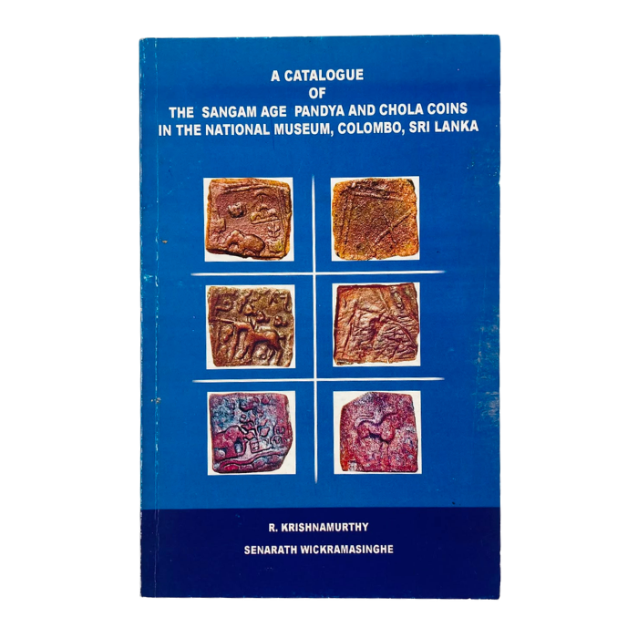 A Catalogue of the Sangam Age Pandya and Chola Coins in the National Museum  Colombo  Sri Lanka