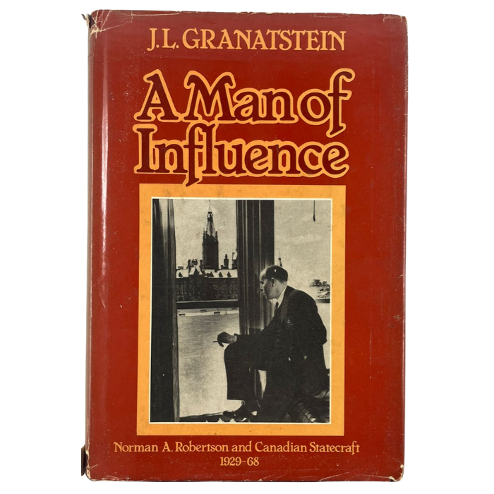 A Man of Influence: Norman A. Robertson and Canadian Statecraft  1929-68