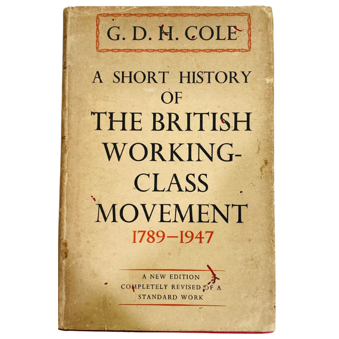 A Short History of the British Working-Class Movement 1789-1947