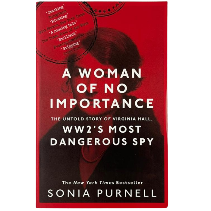 A Woman of No Importance: The Untold Story of Virginia Hall  WW2's Most Dangerous Spy