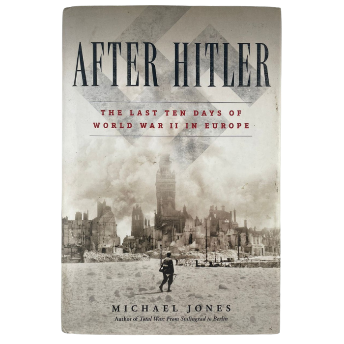 After Hitler: The Last Ten Days of World War II in Europe