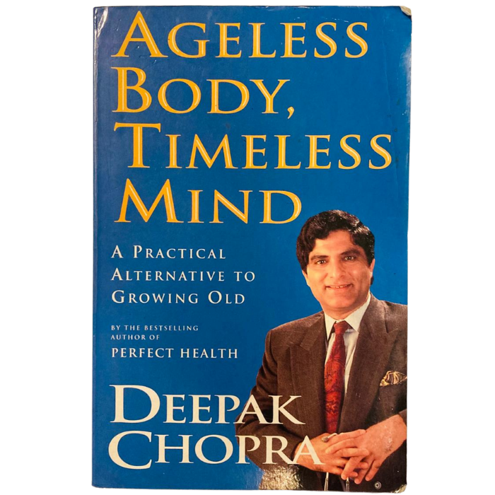 Ageless Body  Timeless Mind: A Practical Alternative To Growing Old