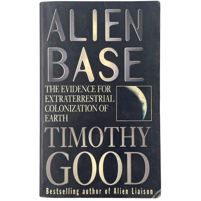 Alien Base: The Evidence for Extraterrestrial Colonization of Earth