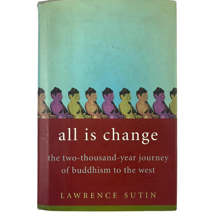 All Is Change: The Two-Thousand-Year Journey of Buddhism to the West