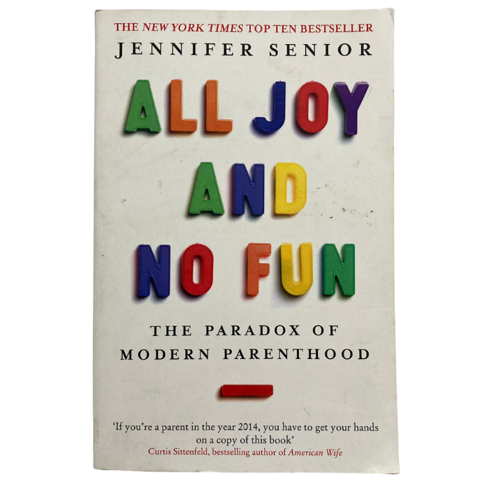 All Joy and No Fun: The Paradox of Modern Parenthood