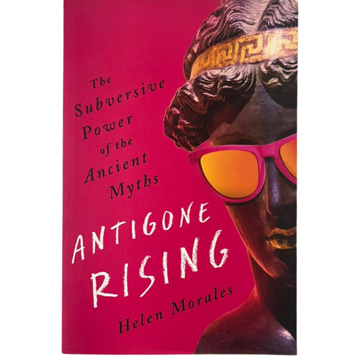 Antigone Rising: The Subversive Power of the Ancient Myths