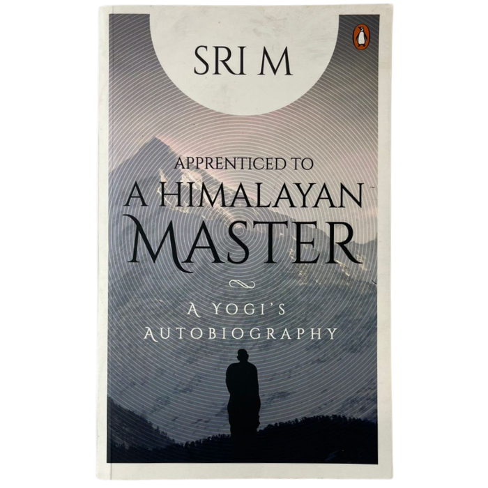 Apprenticed to a Himalayan Master: A Yogi's Autobiography