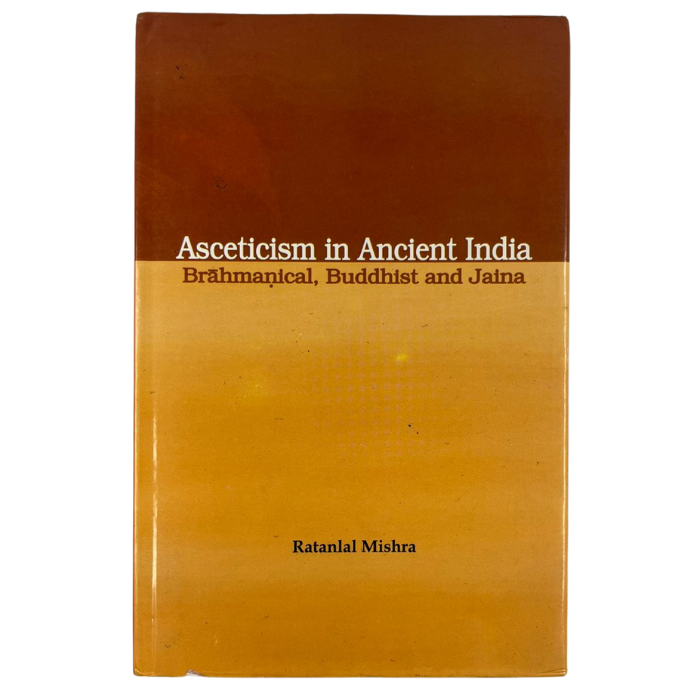 Asceticism in Ancient India: Brahmanical Buddhist and Jaina