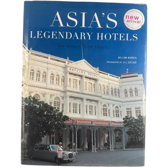 Asia's Legendary Hotels: The Romance of Travel