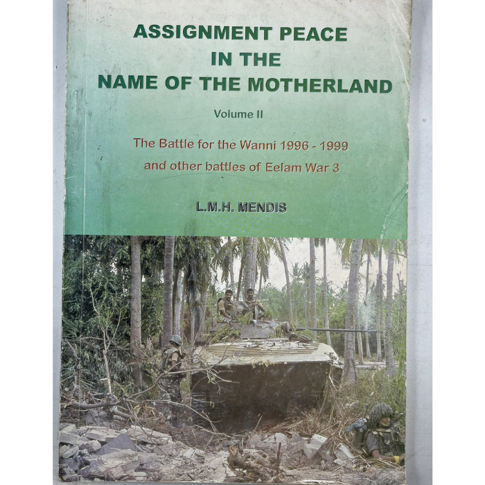 Assignment Peace in the Name of the Motherland Volume II: The Battle for the Wanni 1996-1999 and other battles of Eelam War 3