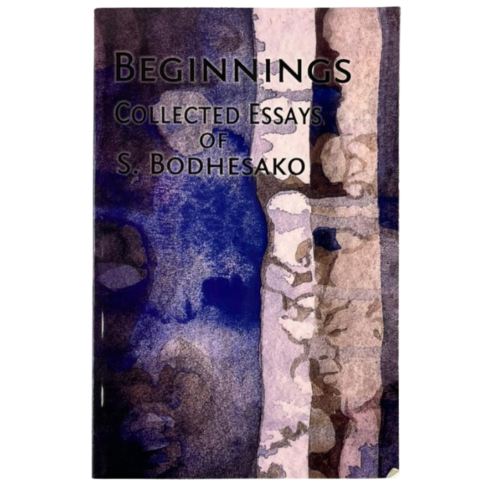 Beginnings: Collected Essays of S. Bodhesako