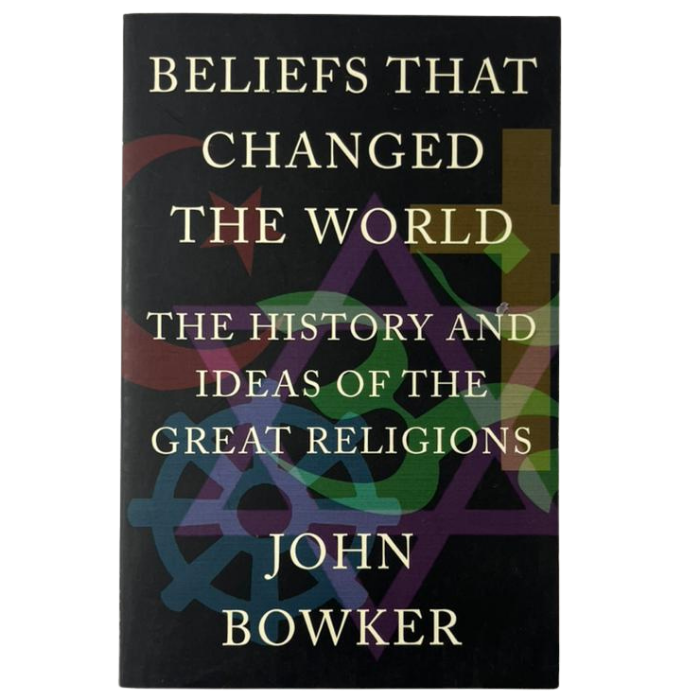 Beliefs That Changed the World: The History and Ideas of the Great Religions