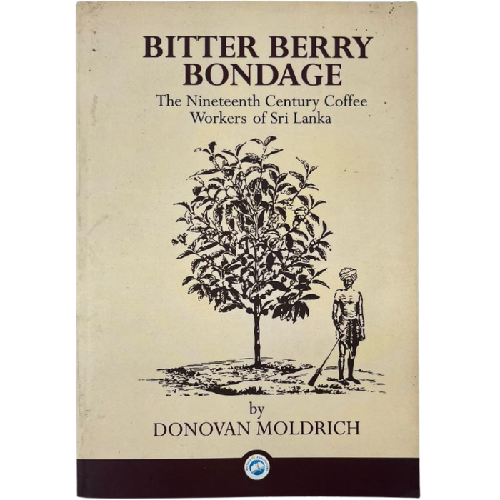 Bitter Berry: Bondage - The Nineteenth Century Coffee Workers of Sri Lanka