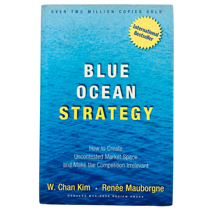Blue Ocean Strategy: How to Create Uncontested Market Space and Make the Competition Irrelevant