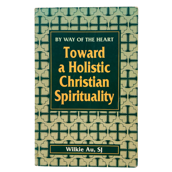 By Way of the Heart Toward a Holistic Christian spirituality