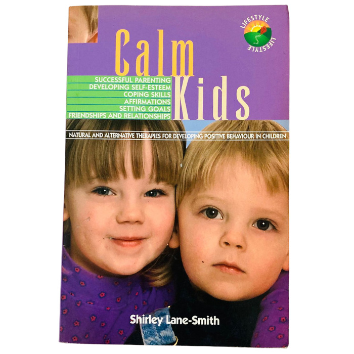 Calm Kids - Natural and Alternative Therapies for Developing Positive Behaviour in Children