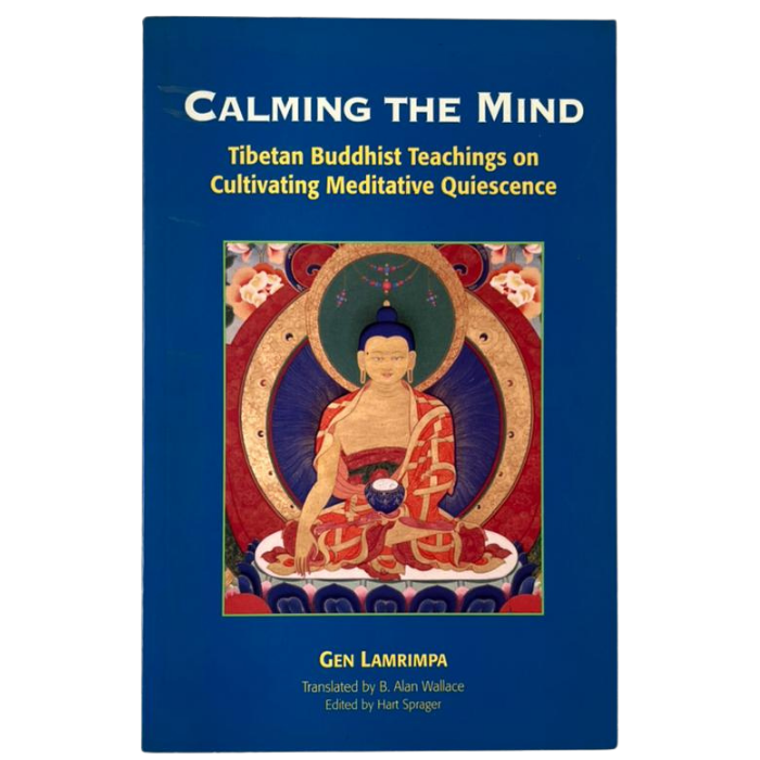 Calming the Mind: Tibetan Buddhist Teachings on Cultivating Meditative Quiescence