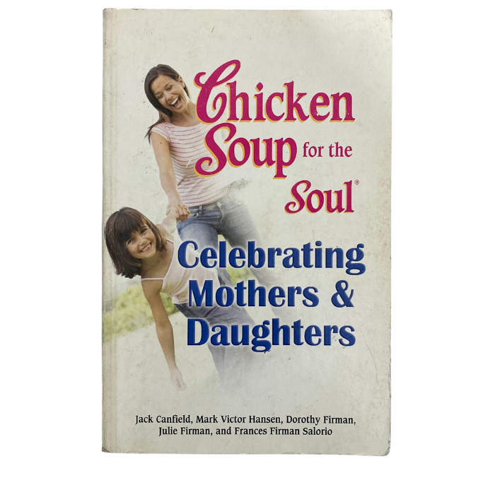 Chicken Soup for the Soul: Celebrating Mothers & Daughters