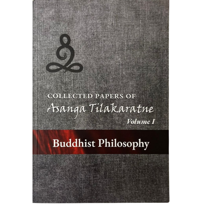 Collected Papers of Asanga Tilakaratne: Volume I - Buddhist Philosophy