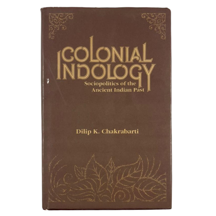 Colonial Indology: Sociopolitics of the Ancient Indian Past