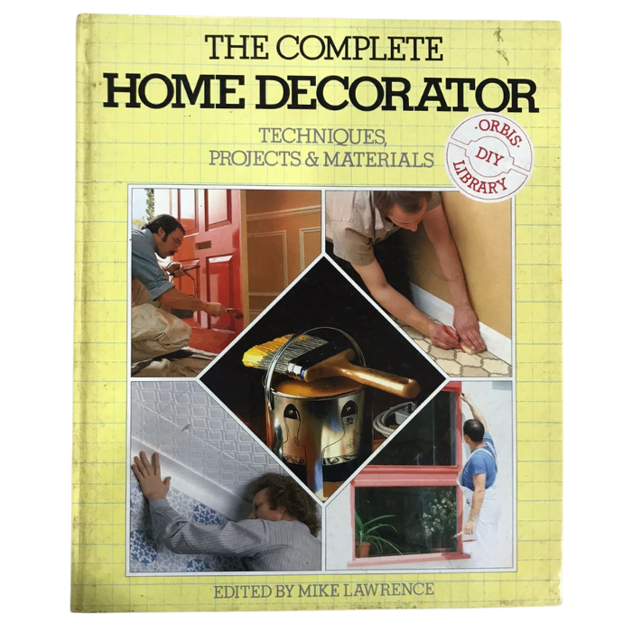 Complete Home Decorator: Techniques and Materials