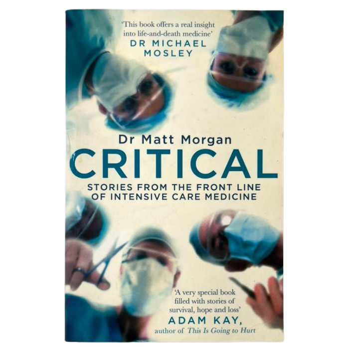 Critical: Stories from the Front Line of Intensive Care Medicine