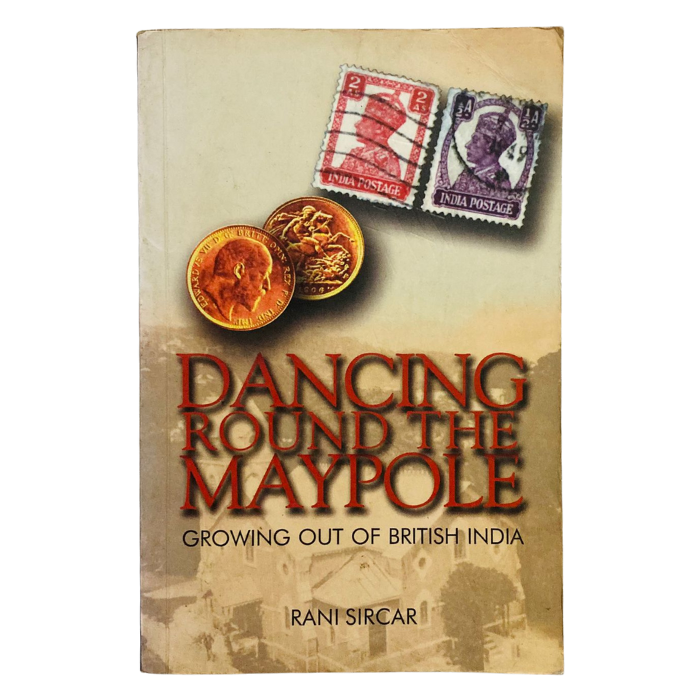Dancing Round the Maypole: Growing Out of British India