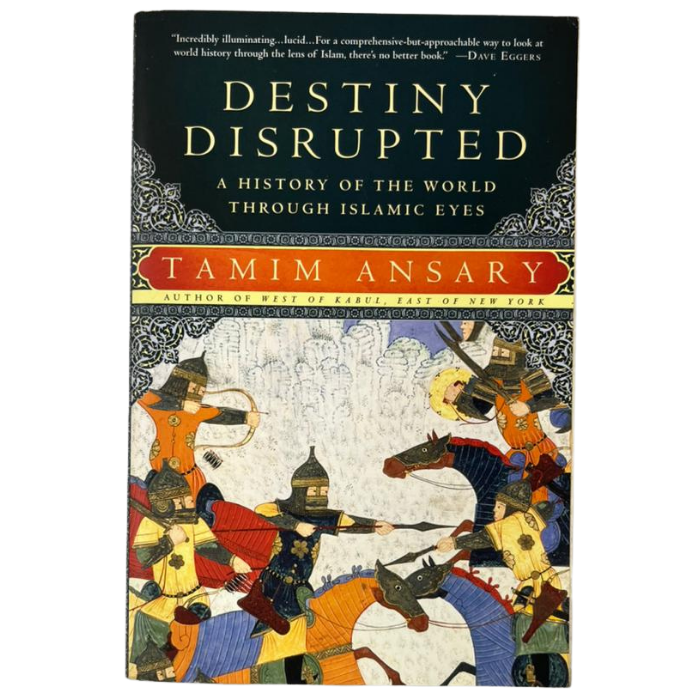 Destiny Disrupted: A History of the World Through Islamic Eyes