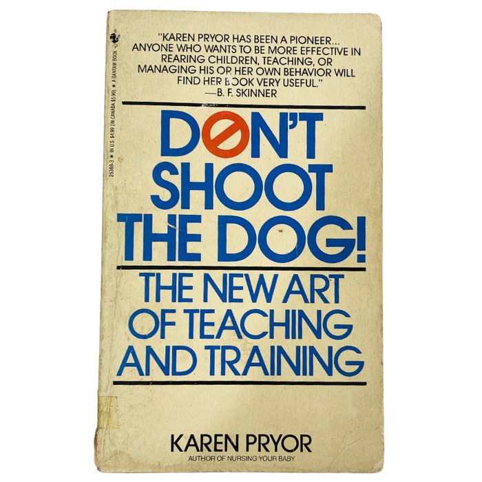 Don't Shoot the Dog!: The New Art of Teaching and Training