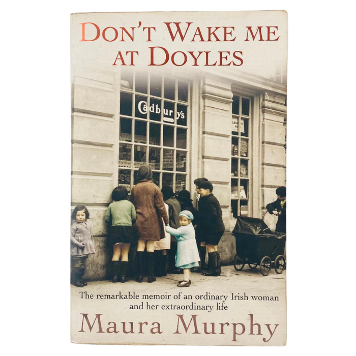 Don't Wake Me at Doyle's: The Remarkable Memoir of an Ordinary Irish Woman and Her Extraordinary Life