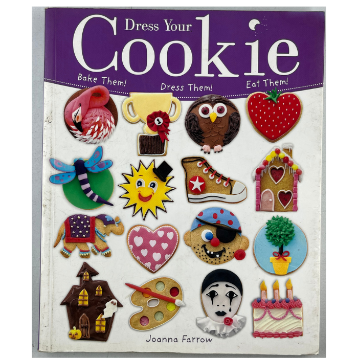 Dress Your Cookie: Bake Them! Dress Them! Eat Them!