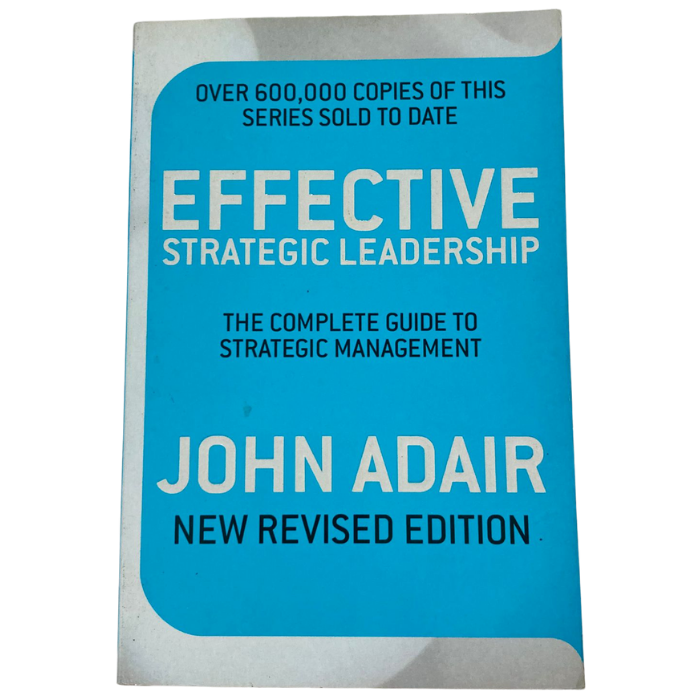 Effective Strategic Leadership: The Complete Guide to Strategic Management
