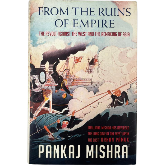 From the Ruins of Empire: The Revolt Against the West and the Remaking of Asia