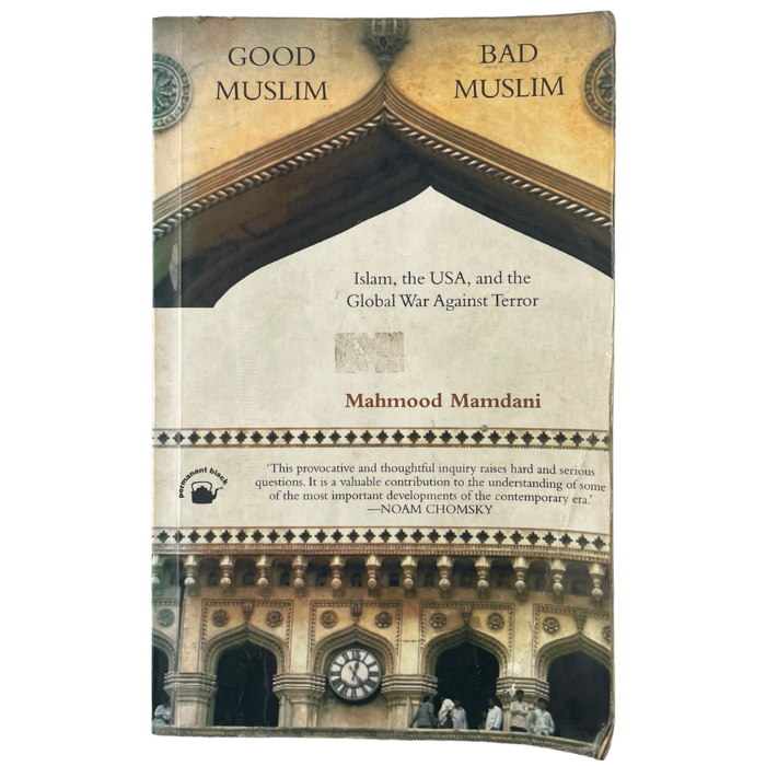 Good Muslim  Bad Muslim: Islam  the USA  and the Global War Against Terror