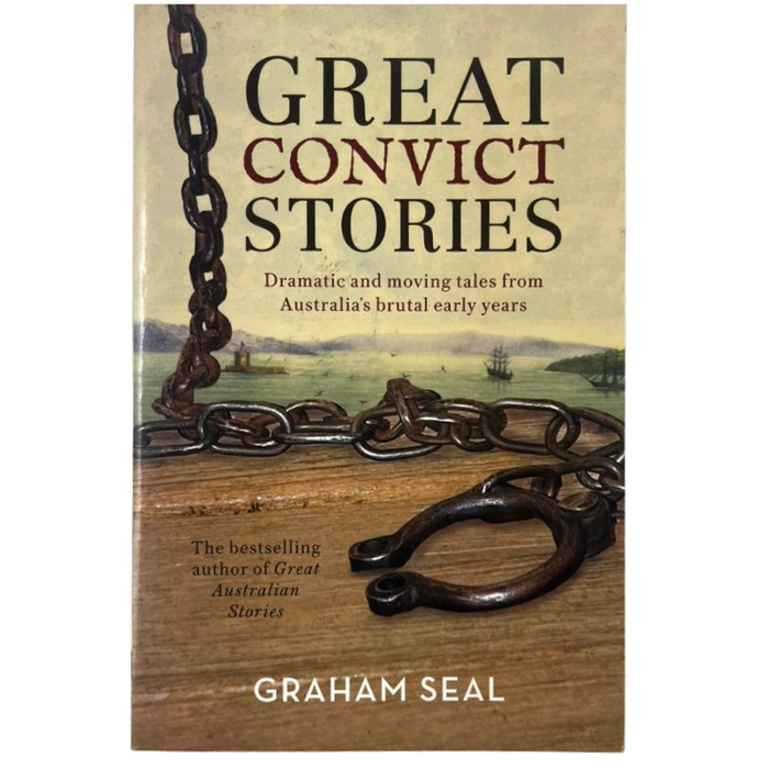 Great Convict Stories: Dramatic and moving tales from Australia's brutal early years