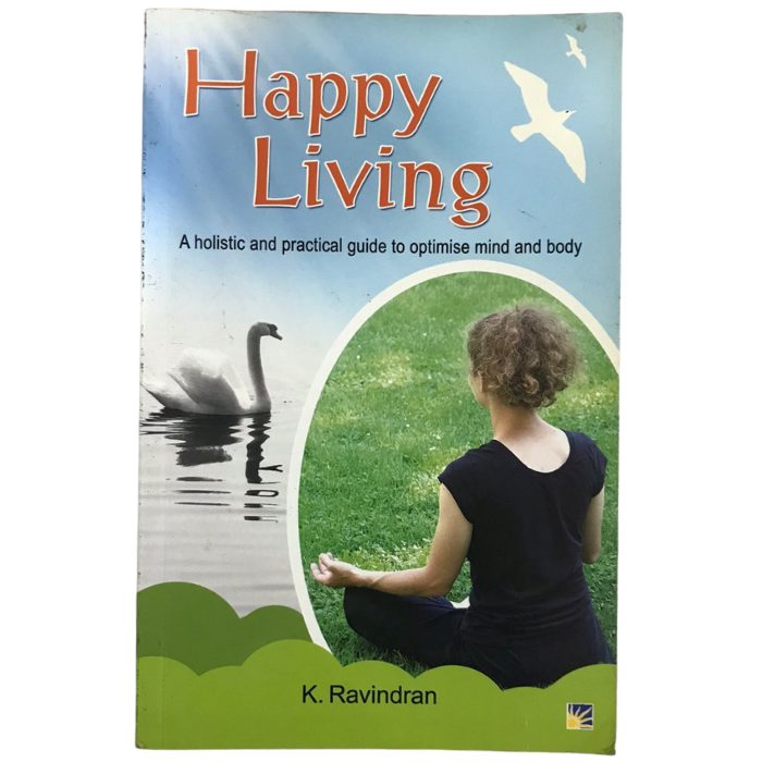Happy Living: A Holistic and Practical Guide to Optimise Mind and Body