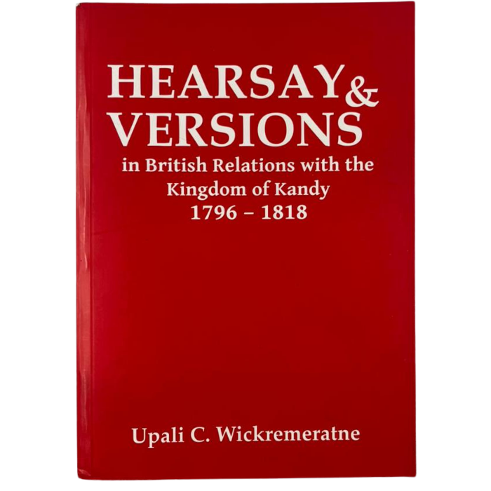 Hearsay & Versions in British Relations with the Kingdom of Kandy 1796-1818