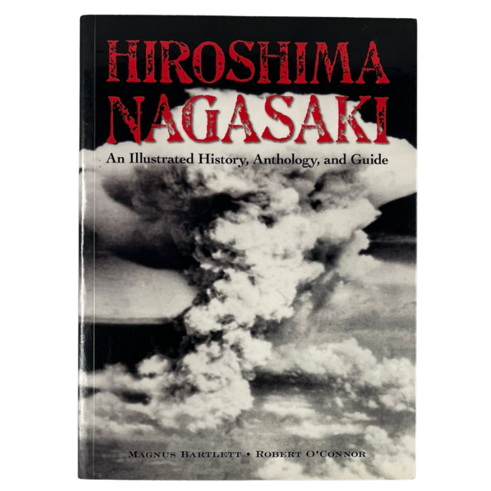Hiroshima Nagasaki: An Illustrated History  Anthology  and Guide