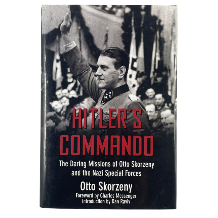 Hitler's Commando: The Daring Missions of Otto Skorzeny and the Nazi Special Forces