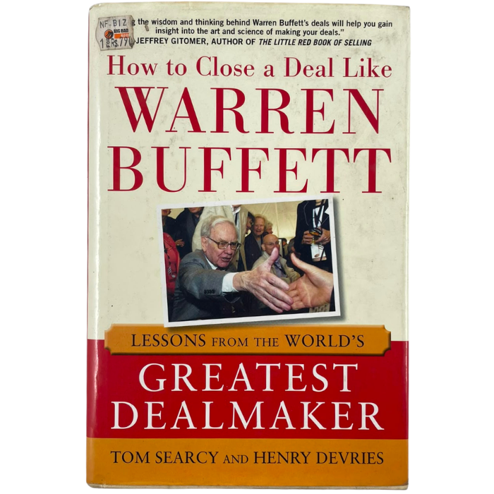 How to Close a Deal Like Warren Buffett: Lessons from the World's Greatest Dealmaker