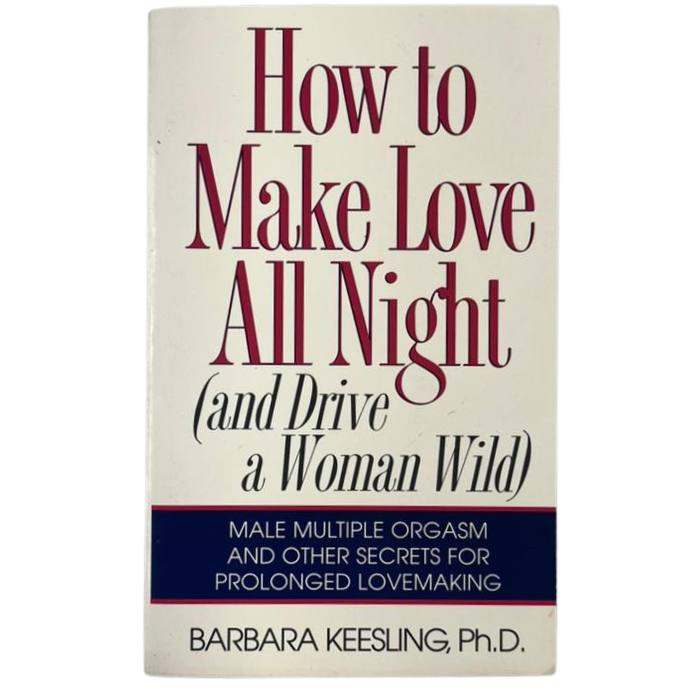 How to Make Love All Night (and Drive a Woman Wild)