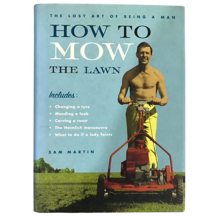 How to Mow the Lawn: The Lost Art of Being a Man