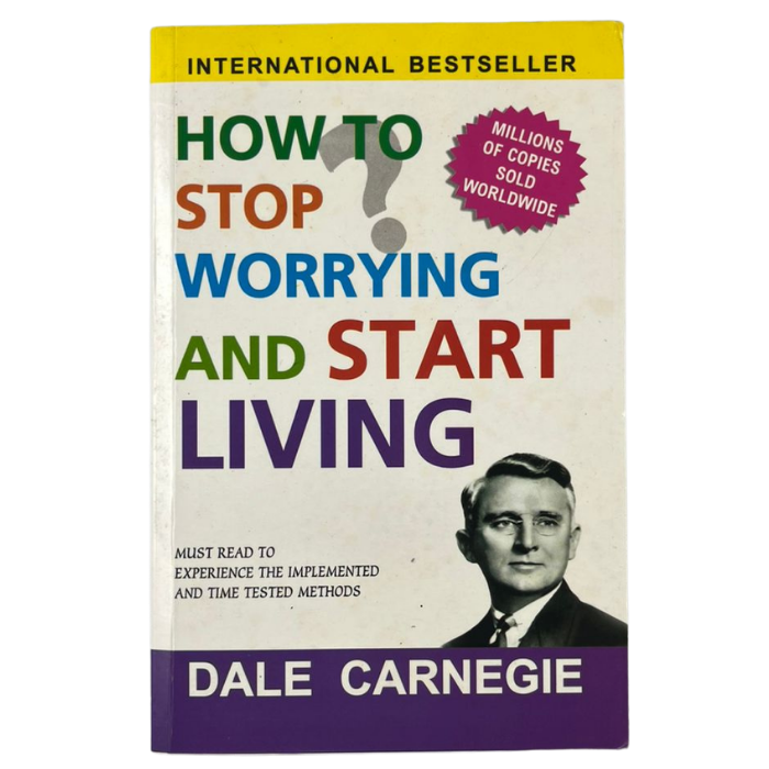 How to Stop Worrying and Start Living