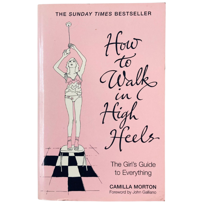 How to Walk in High Heels: The Girl's Guide to Everything