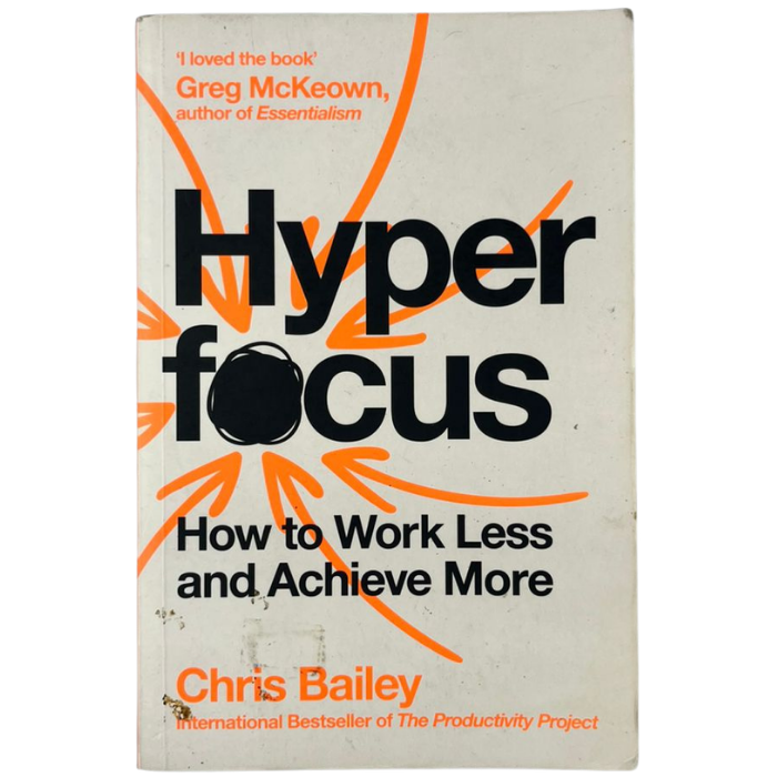 Hyperfocus: How to Work Less and Achieve More