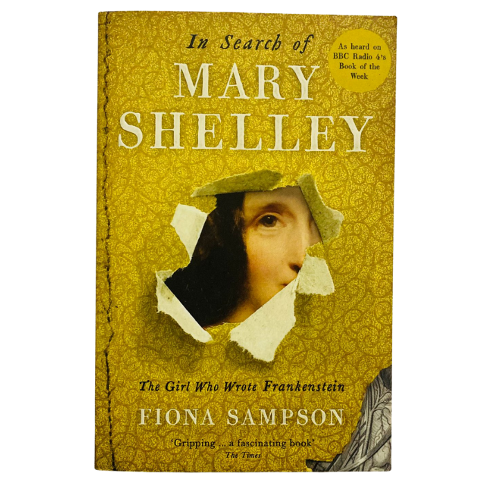 In Search of Mary Shelley: The Girl Who Wrote Frankenstein