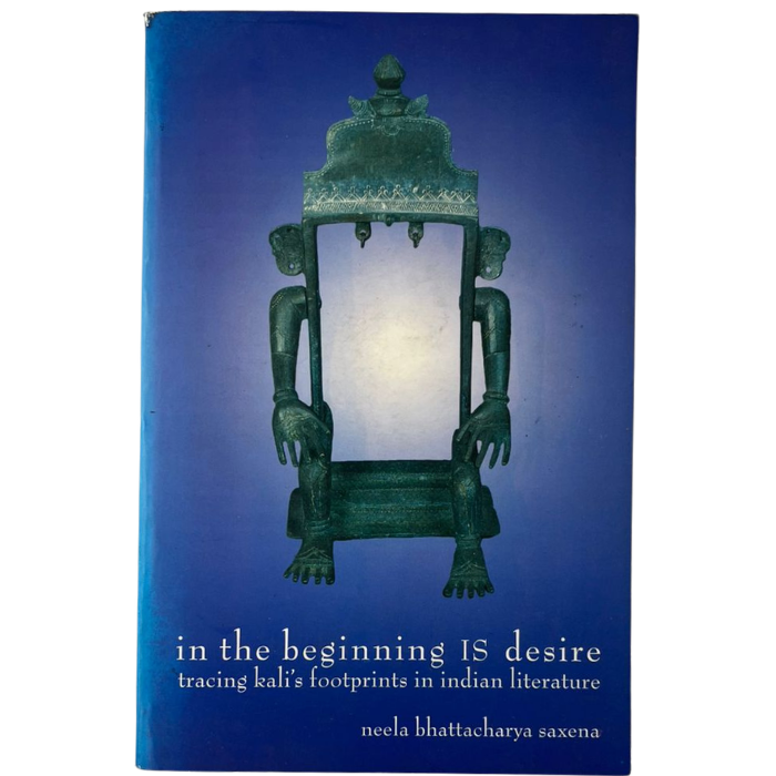In the Beginning IS Desire: Tracing Kali's Footprints in Indian Literature