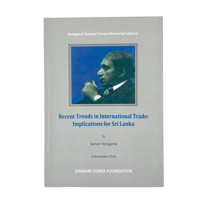 Inaugural Gamani Corea Memorial Lecture: Recent Trends in International Trade: Implications for Sri Lanka